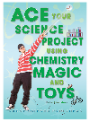 Ace Your Science Project Using Chemistry Magic and Toys