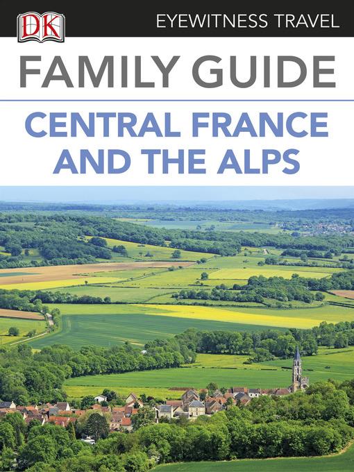 Eyewitness Travel Family Guide to France: Central France & the Alps