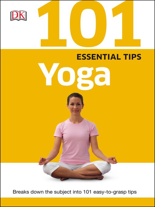 Yoga: Breaks Down the Subject into 101 Easy-to-Grasp Tips