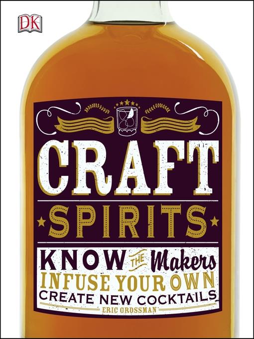 Craft spirits : know the makers, infuse your own, create new cocktails