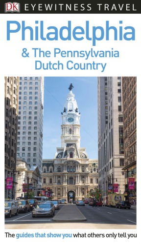 DK Eyewitness Travel Guide Philadelphia and the Pennsylvania Dutch Country