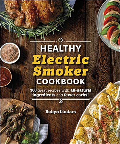 The Healthy Electric Smoker Cookbook