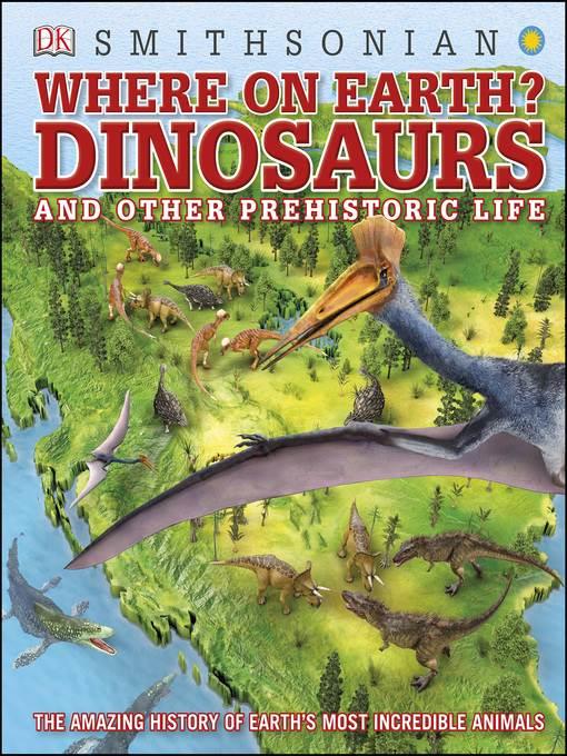 Where on Earth? Dinosaurs and Other Prehistoric Life