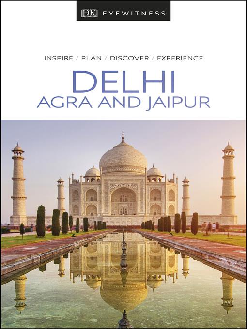 Delhi, Agra and Jaipur : inspire, plan,discover, experience