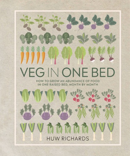 Veg in one bed : how to grow an abundance of food in one raised bed, month by month