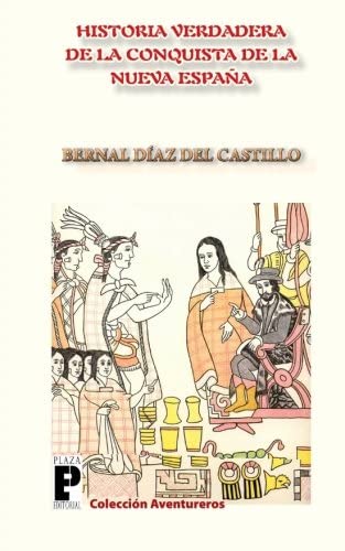 La Verdadera Historia de la Conquista de la Nueva Espa&ntilde;a (Spanish Edition)