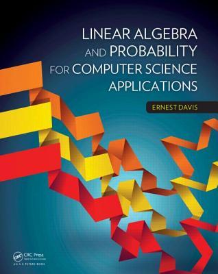 Linear Algebra and Probability for Computer Science Applications