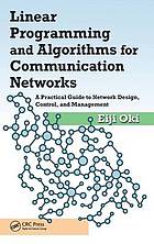 Linear programming and algorithms for communication networks : a practical guide to network design, control, and management