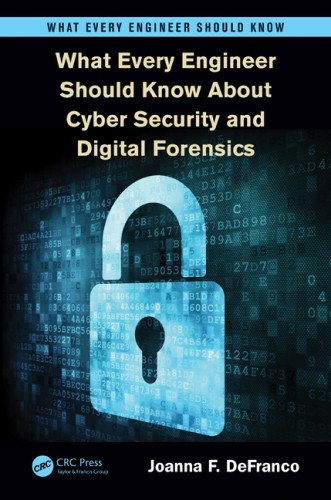 What Every Engineer Should Know about Cyber Security and Digital Forensics