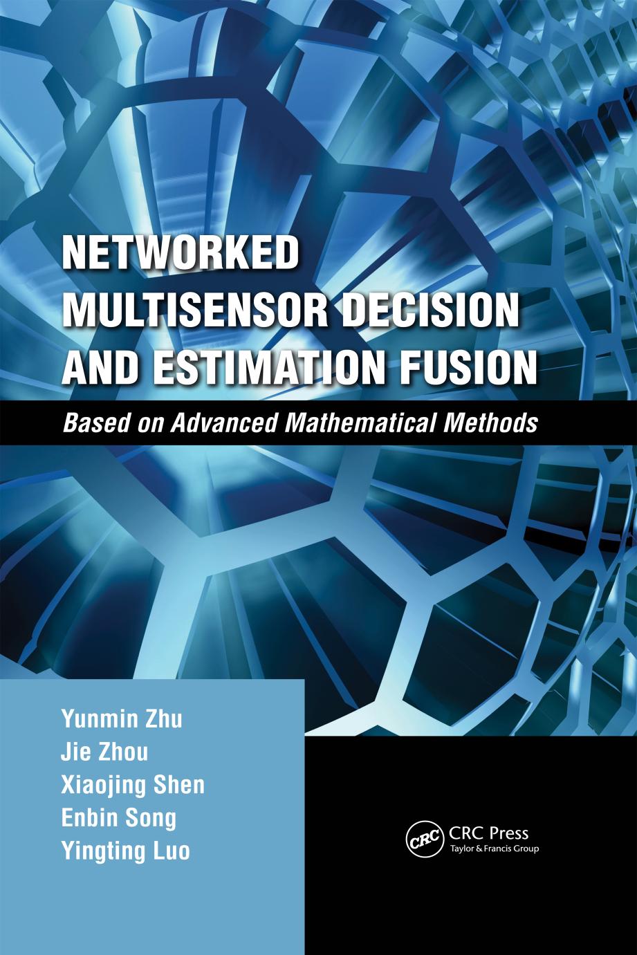 Networked multisensor decision and estimation fusion : based on advanced mathematical methods