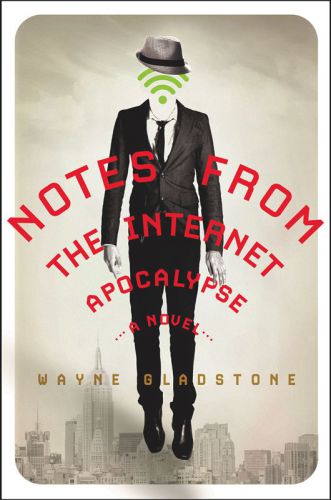 Notes from the Internet Apocalypse--A Novel