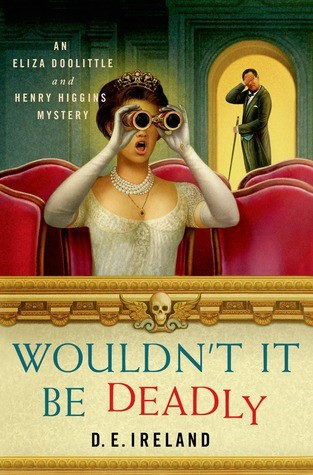 Wouldn't It Be Deadly--An Eliza Doolittle and Henry Higgins Mystery