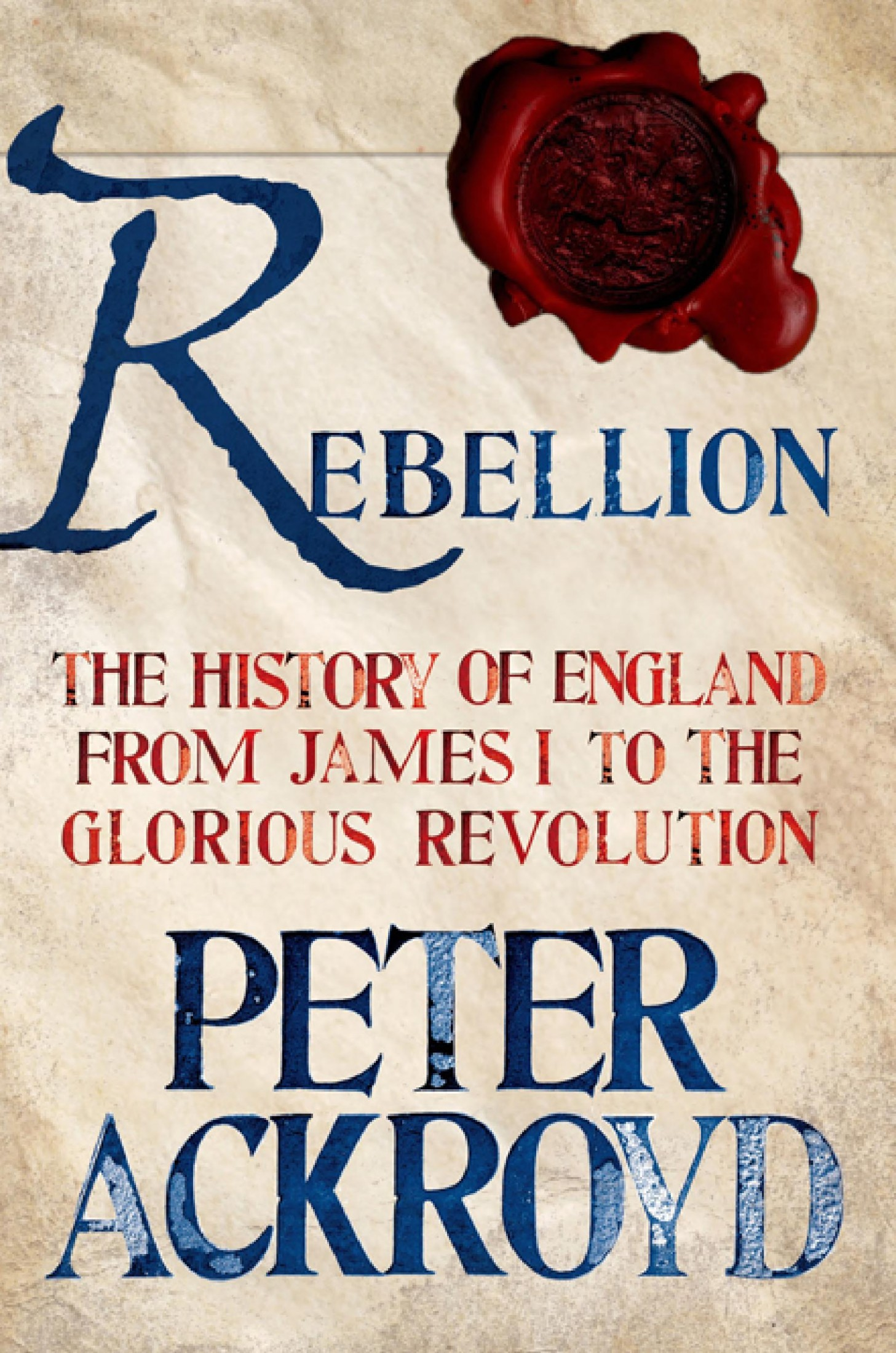 Rebellion--The History of England from James I to the Glorious Revolution