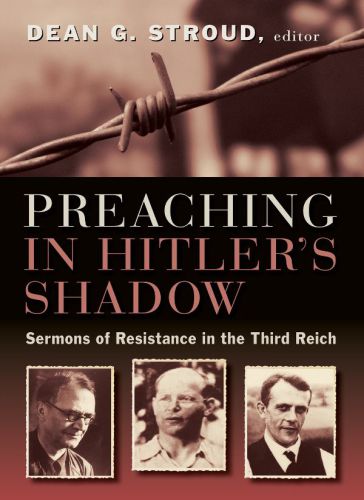 Preaching in Hitler's shadow : sermons of resistance in the Third Reich