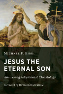 Jesus the eternal son : answering adoptionist Christology