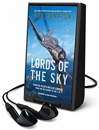 Lords of the Sky: How Fighter Pilots Changed War Forever, from the Red Baron to the F-16