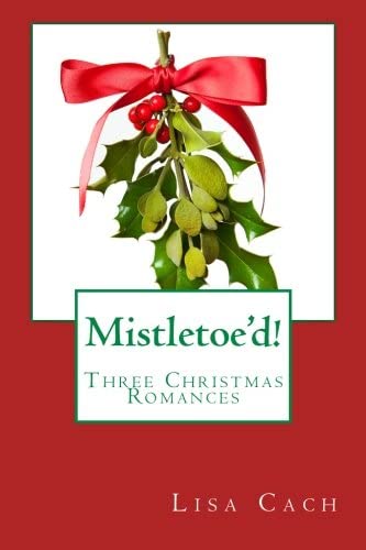 Mistletoe'd!: Three Christmas Novellas