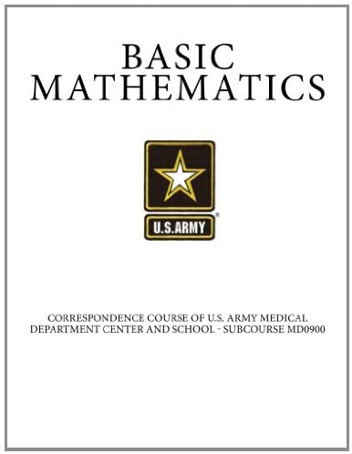 Basic Mathematics: Correspondence Course of U.S. Army Medical Department Center and School - Subcourse MD0900