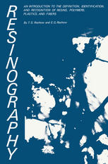 Resinography : An Introduction to the Definition, Identification, and Recognition of Resins, Polymers, Plastics, and Fibers