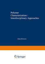 POLYMER CHARACTERIZATION Interdisciplinary Approaches : Proceedings of the Symposium on Interdisciplinary Approaches to the Characterization of Polymers at the Meeting of the American Chemical Society in Chicago in September 1970