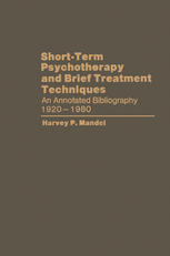 Short-Term Psychotherapy and Brief Treatment Techniques : an Annotated Bibliography 1920-1980.