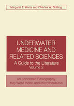 Underwater Medicine and Related Sciences : a Guide to the Literature Volume 2 An Annotated Bibliography, Key Word Index, and Microthesaurus