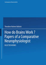 How do brains work? : papers of a comparative neurophysiologist