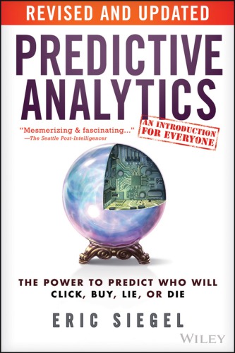 Predictive analytics : the power to predict who will click, buy, lie, or die, revised and updated