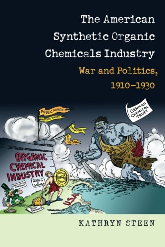 The American synthetic organic chemicals industry : war and politics, 1910-1930