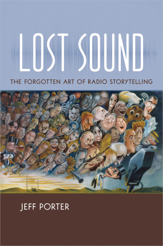 Lost sound : the forgotten art of radio storytelling