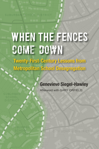 When the fences come down : twenty-first-century lessons from metropolitan school desegregation