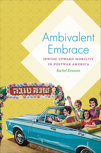 Ambivalent embrace : Jewish upward mobility in postwar America