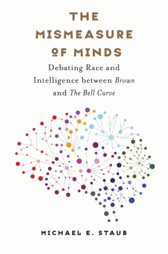 The mismeasure of minds : debating race and intelligence between Brown and The bell curve