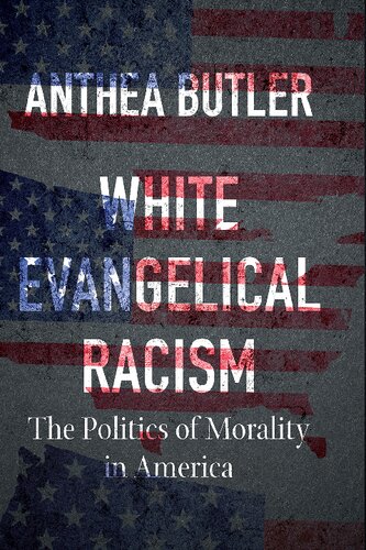 White evangelical racism : the politics of morality in America