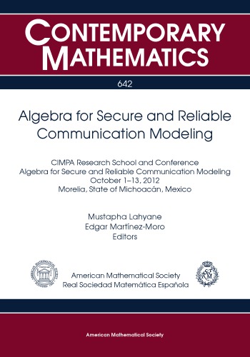 Algebra for secure and reliable communication modeling CIMPA Research School and Conference Algebra for Secure and Reliable Communication Modeling, October 1-13, 2012, Morelia, State of Michoacán, Mexico