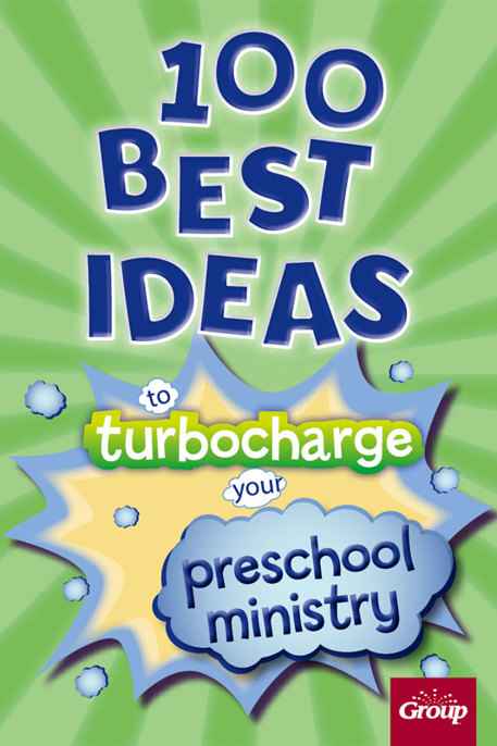 100 Best Ideas to Turbocharge Your Preschool Ministry