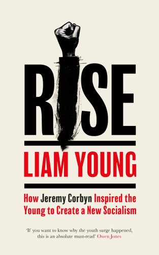 Rise : how Jeremy Corbyn inspired the young to create a new socialism