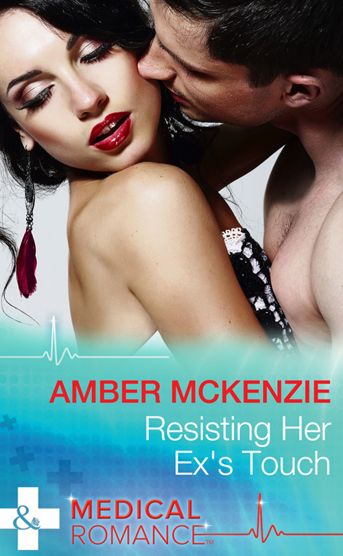 Resisting Her Ex's Touch (Mills &amp; Boon Medical)