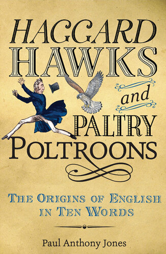 Haggard hawks and paltry poltroons : the origins of English in ten words