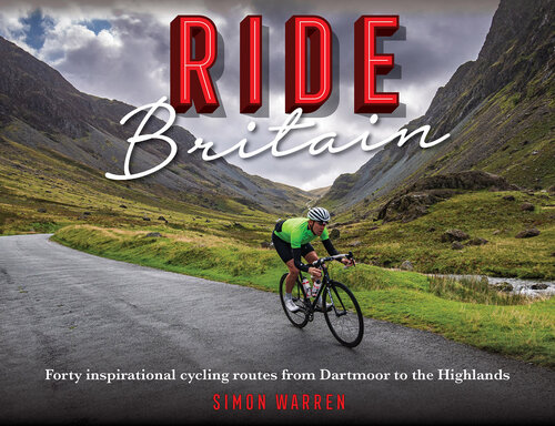 Ride Britain : 40 inspirational rides, from Dartmoor to the Highlands