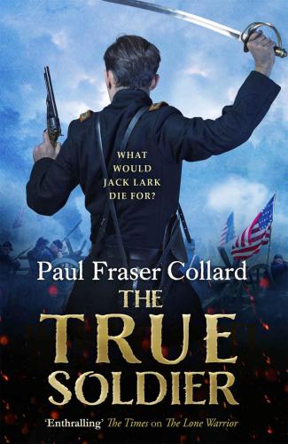 The True Soldier (Jack Lark, Book 6)