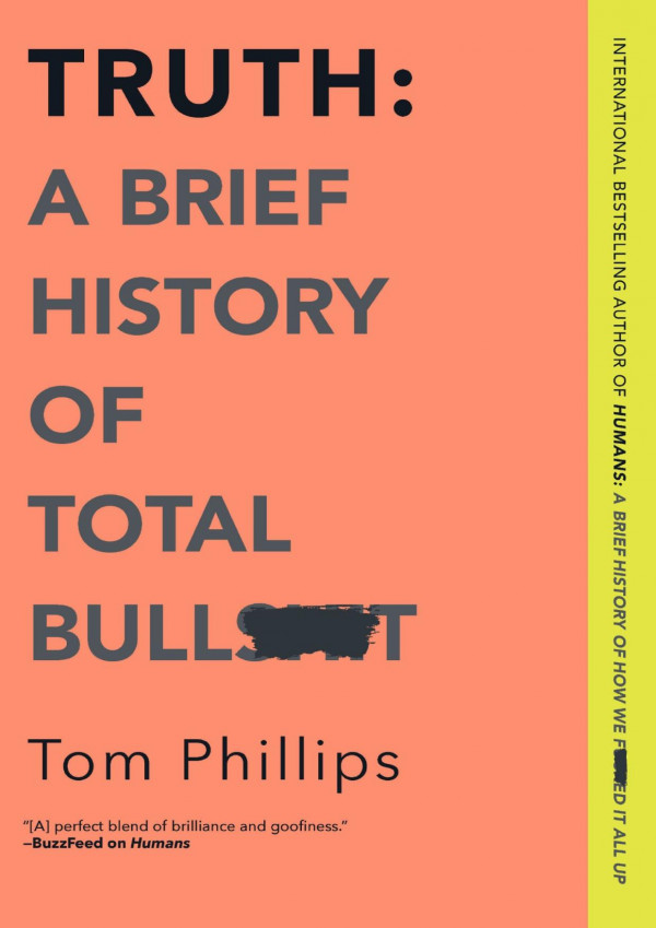 Truth : a brief history of lies, deception and total bullsh*t