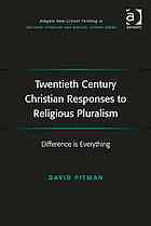 Twentieth century Christian responses to religious pluralism : difference is everything