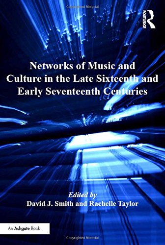 Networks of Music and Culture in the Late Sixteenth and Early Seventeenth Centuries