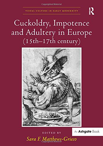 Cuckoldry, Impotence and Adultery in Europe (15th-17th Century)