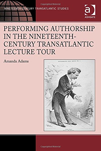 Performing Authorship in the Nineteenth-Century Transatlantic Lecture Tour