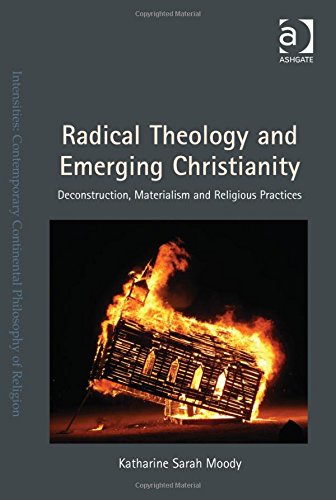 Radical theology and emerging Christianity : deconstruction, materialism, and religious practices