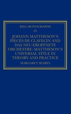 Johann Mattheson's Pi�ces de Clavecin and Das Neu-Er�ffnete Orchestre