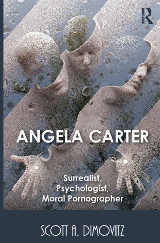 Angela Carter : surrealist, psychologist, moral pornographer