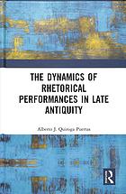 The Dynamics of Rhetorical Performances in Late Antiquity